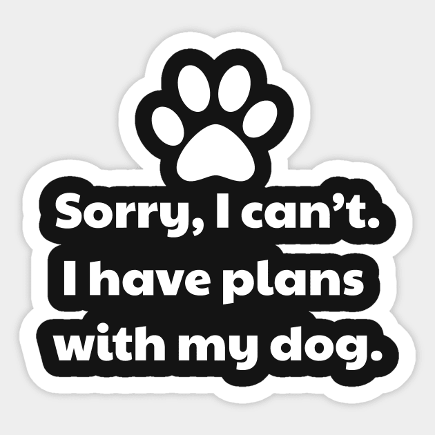 Sorry I Can't, I Have Plans With My Dog Sticker by vanityvibes